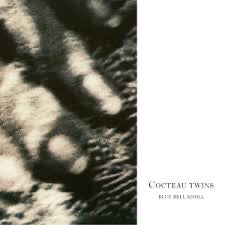 COCTEAU TWINS	BLUE BELL KNOLL