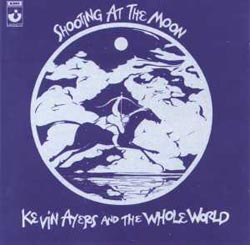 Kevin Ayers and the Whole World- Shooting at the Moon