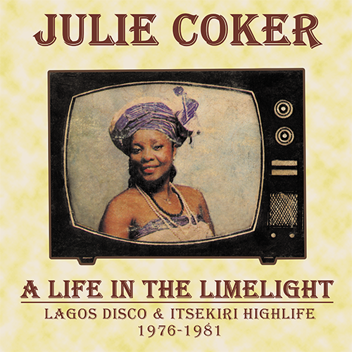Julie Coker - A Life In The Limelight: Lagos Disco & Itsekiri Highlife, 1976 - 1981