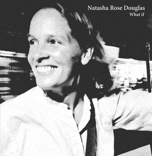 Natasha Rose Douglas - What If