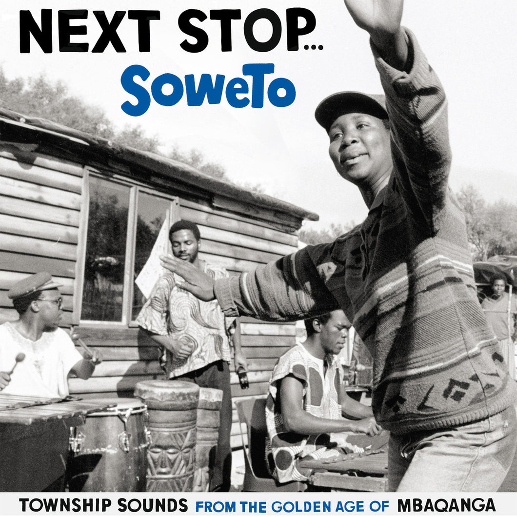 Various Artists - NEXT STOP SOWETO - TOWNSHIP SOUNDS OF THE GOLDEN AGE OF MBAQANGA