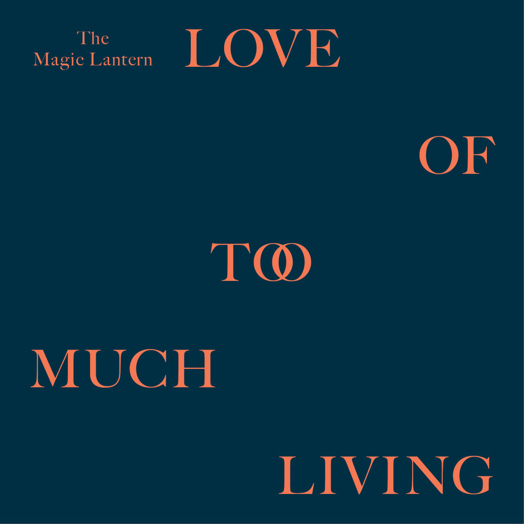 The Magic Lantern - Love Of Too Much Living