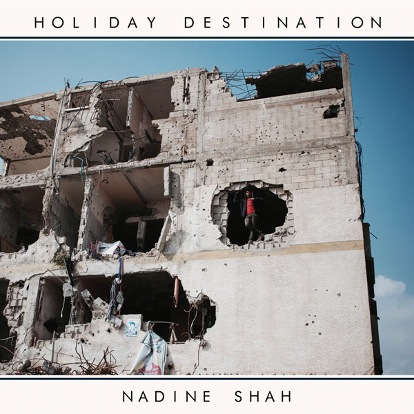 Nadine Shah- Holiday Destination