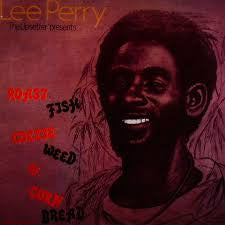 Lee Perry 'The Upsetters' presents Roast Fish Collie Weed & Corn Bread