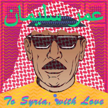 Omar Souleyman - To Syria With Love