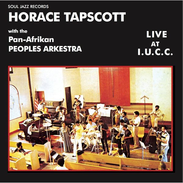 Soul Jazz Records present Horace Tapscott with the Pan-Afrikan Peoples Arkestra - Horace Tapscott with the Pan-Afrikan Peoples Arkestra Live At I.U.C.C.